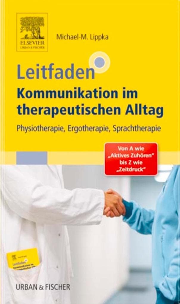 Leitfaden Kommunikation im therapeutischen Alltag: Physiotherapie, Ergotherapie, Sprachtherapie; Von A wie "Aktives Zuhören" bis Z wie "Zeitdruck"