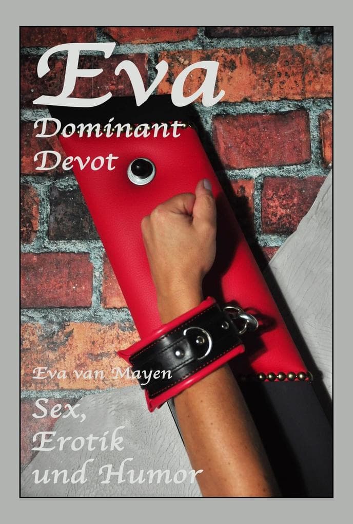 Eva - Dominant, Devot: Eva van Mayen - Sex, Erotik und Humor