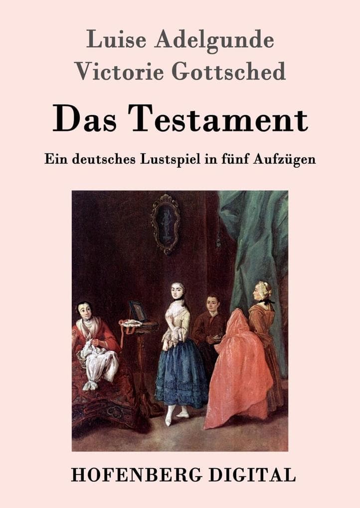 Das Testament: Ein deutsches Lustspiel in fünf Aufzügen