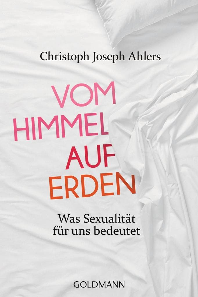 Vom Himmel auf Erden: Was Sexualität für uns bedeutet