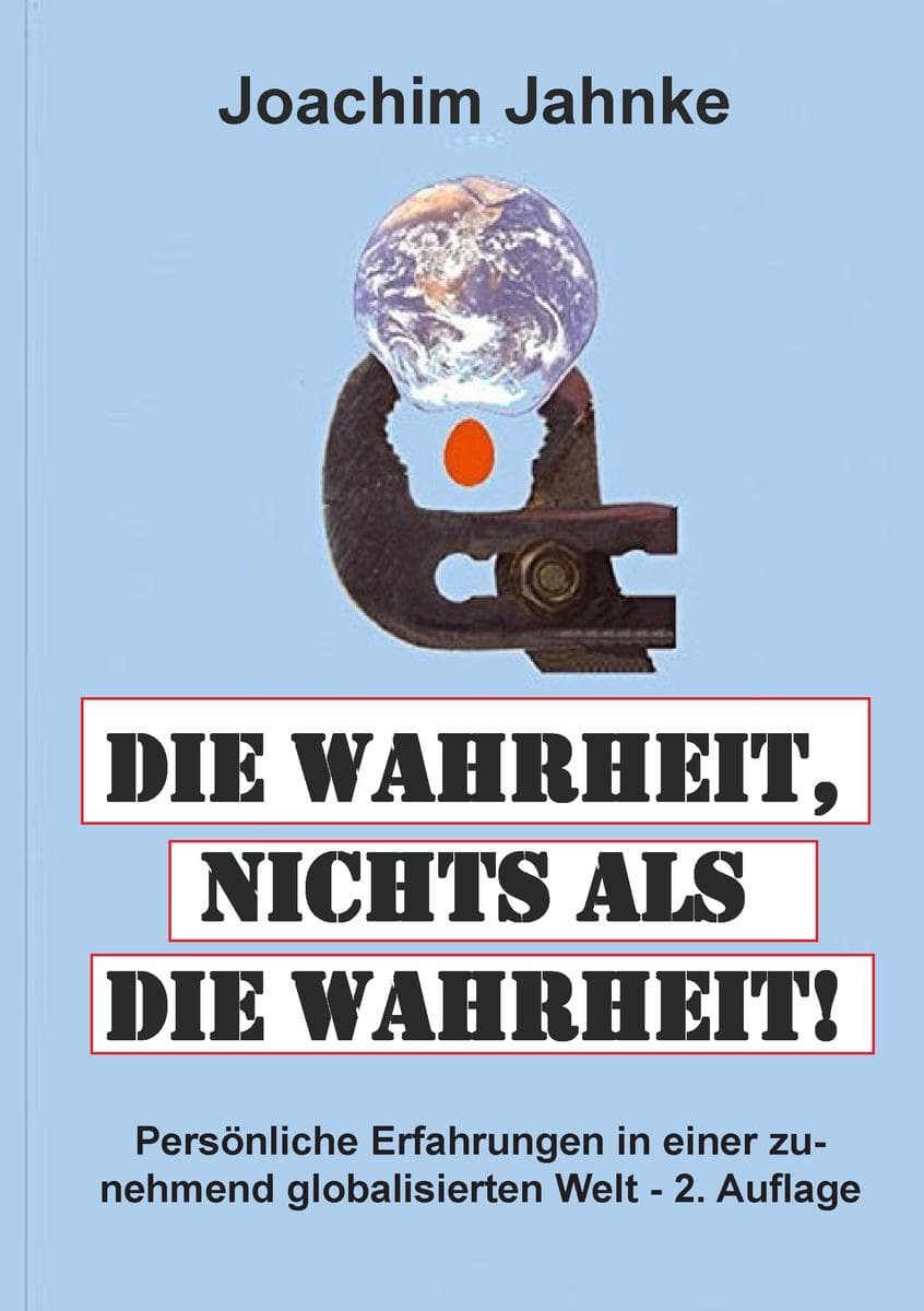 Die Wahrheit, nichts als die Wahrheit!: Persönliche Erfahrungen in einer zunehmend globalisierten Welt - 2. Auflage