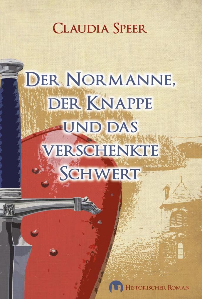 Der Normanne, der Knappe und das verschenkte Schwert: Historischer Roman