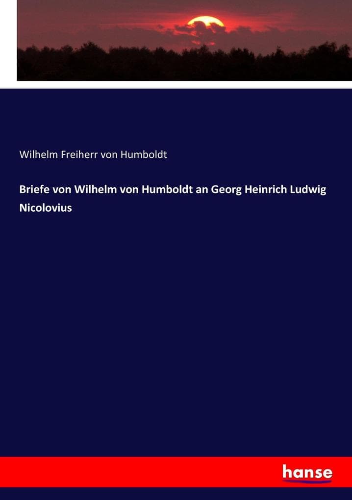 Briefe von Wilhelm von Humboldt an Georg Heinrich Ludwig Nicolovius