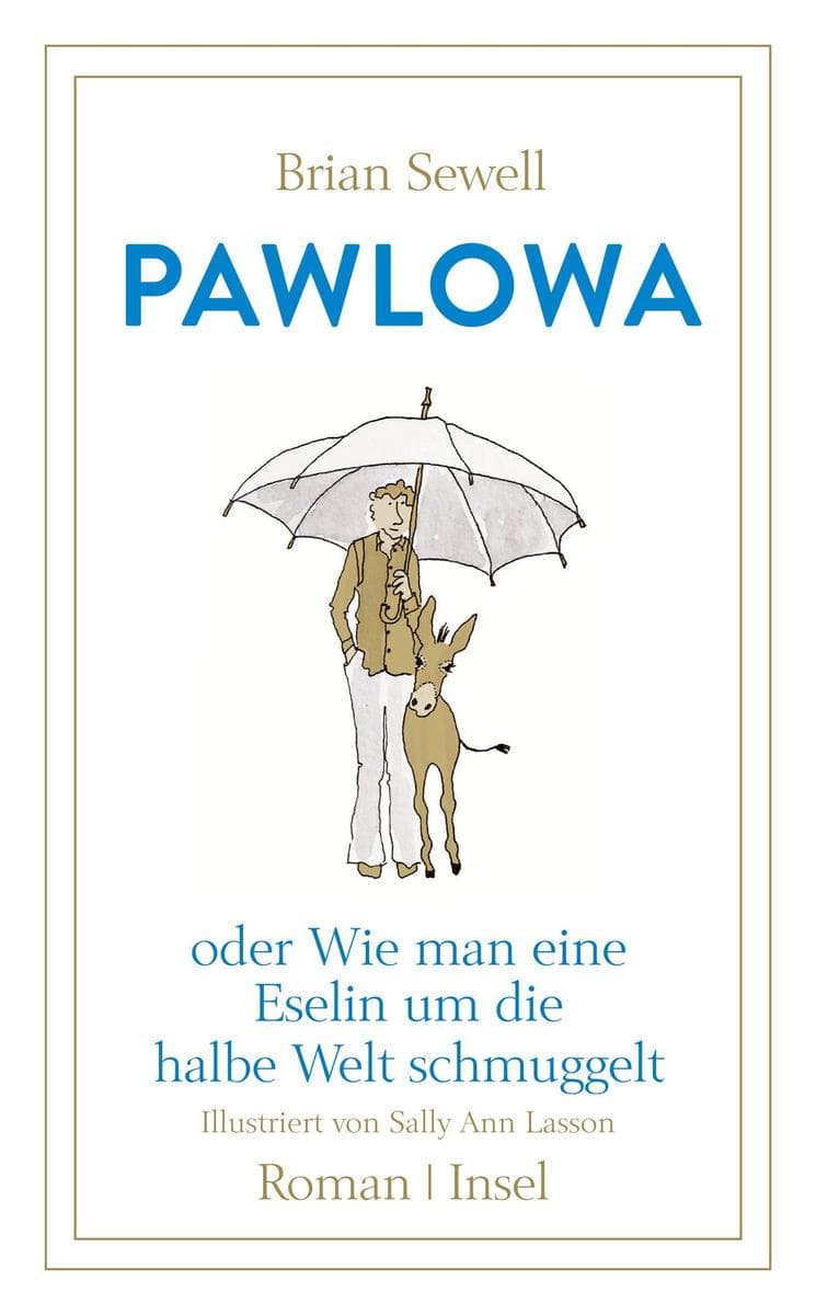 Pawlowa: oder Wie man eine Eselin um die halbe Welt schmuggelt | Ein Wohlfühl-Roman über Freundschaft und Fernweh