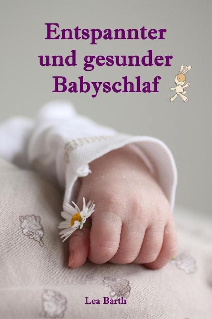 Entspannter und gesunder Babyschlaf: Sanfter Babyschlaf ist (k)ein Kinderspiel (Babyschlaf-Ratgeber: Tipps zum Einschlafen und Durchschlafen im 1. Lebensjahr)