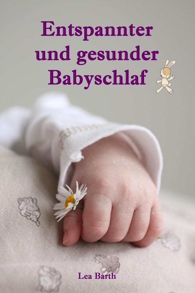 Entspannter und gesunder Babyschlaf: Sanfter Babyschlaf ist (k)ein Kinderspiel (Babyschlaf-Ratgeber: Tipps zum Einschlafen und Durchschlafen im 1. Lebensjahr)