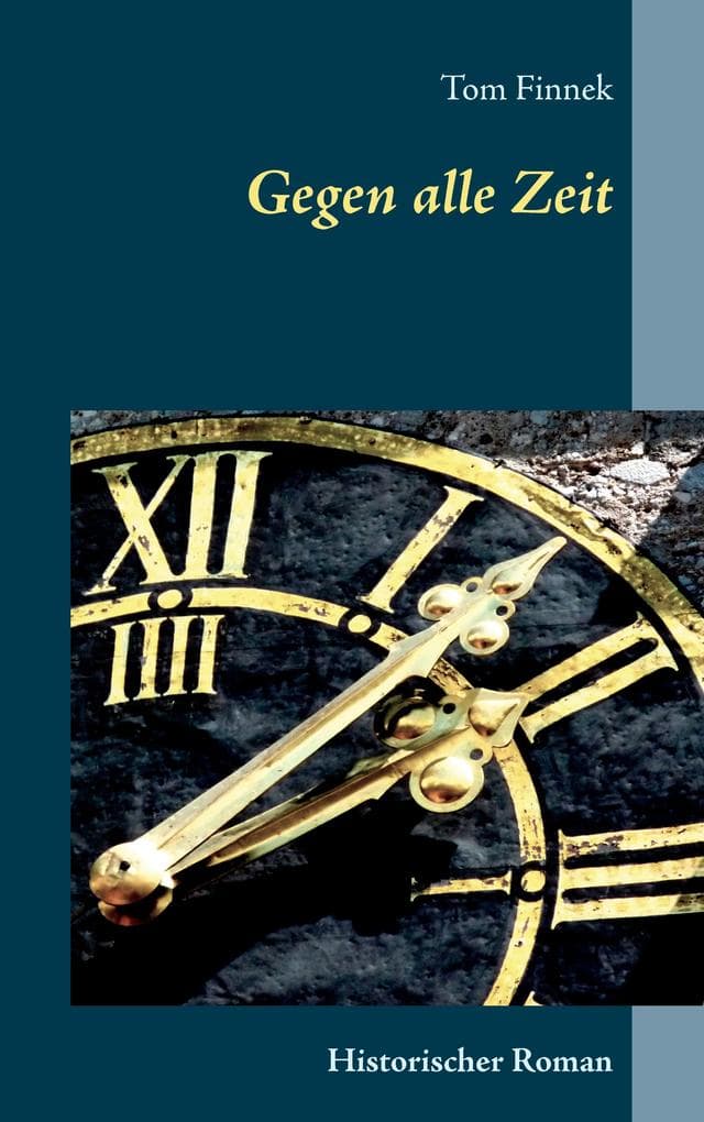 Gegen alle Zeit: Historischer Roman