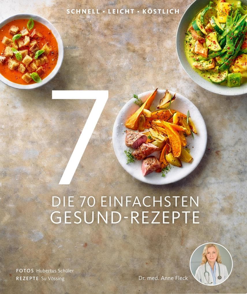 Die 70 einfachsten Gesund-Rezepte: Schnell, leicht, köstlich
