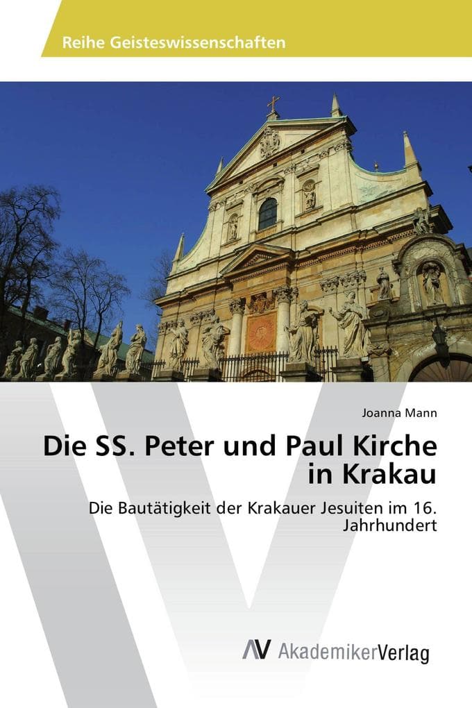 Die SS. Peter und Paul Kirche in Krakau: Die Bautätigkeit der Krakauer Jesuiten im 16. Jahrhundert