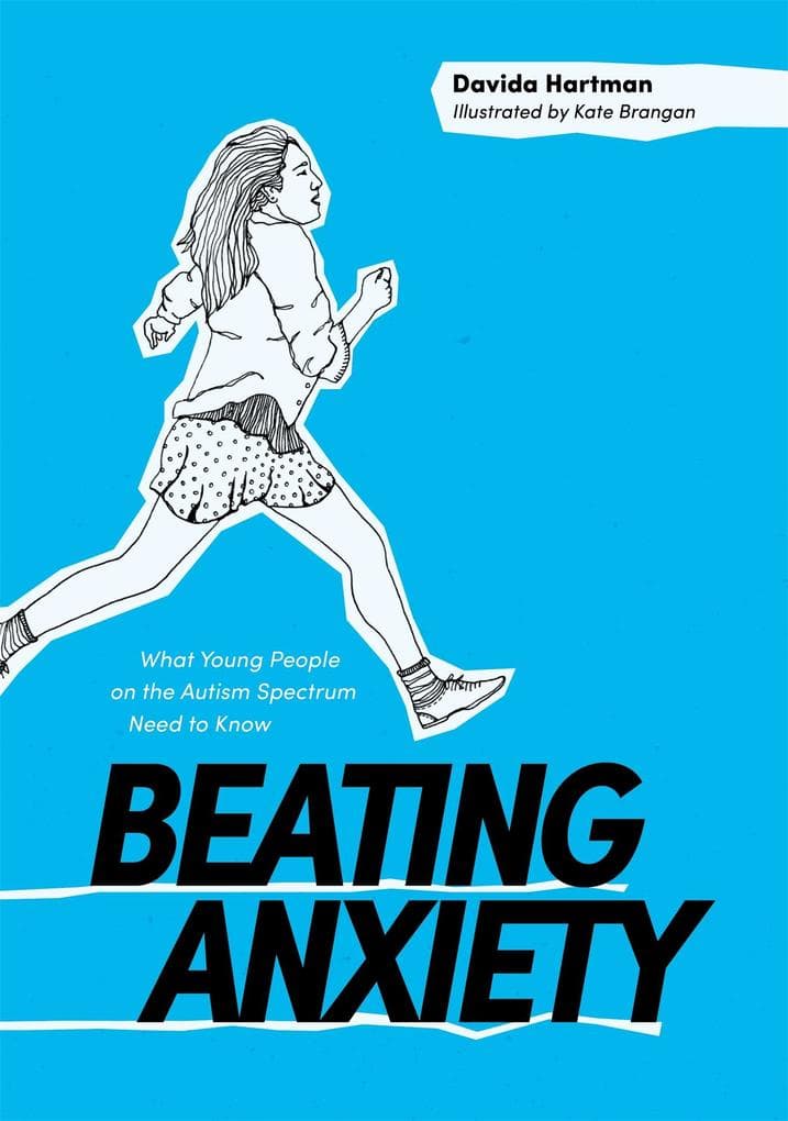 Beating Anxiety: What Young People on the Autism Spectrum Need to Know