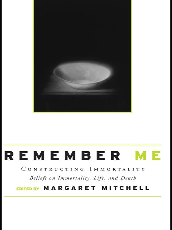Remember Me: Constructing Immortality - Beliefs on Immortality, Life, and Death