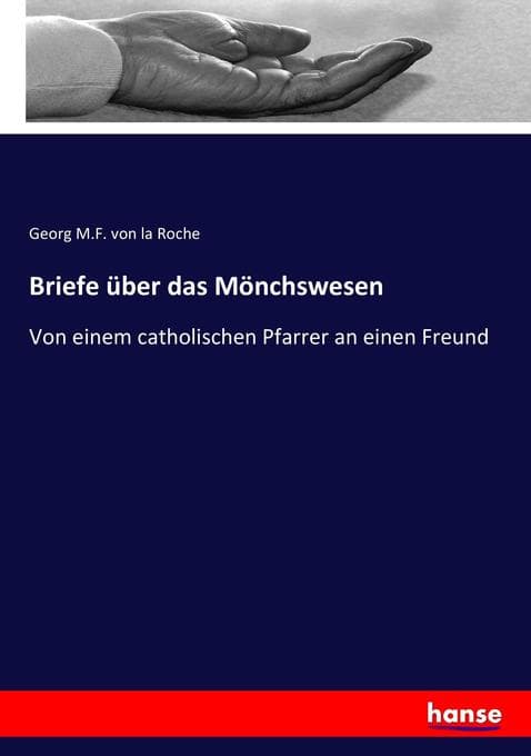 Briefe über das Mönchswesen: Von einem catholischen Pfarrer an einen Freund