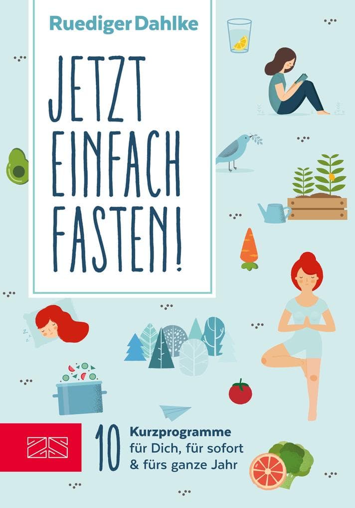 Jetzt einfach fasten!: 10 Kurzprogramme für Dich, für sofort & fürs ganze Jahr