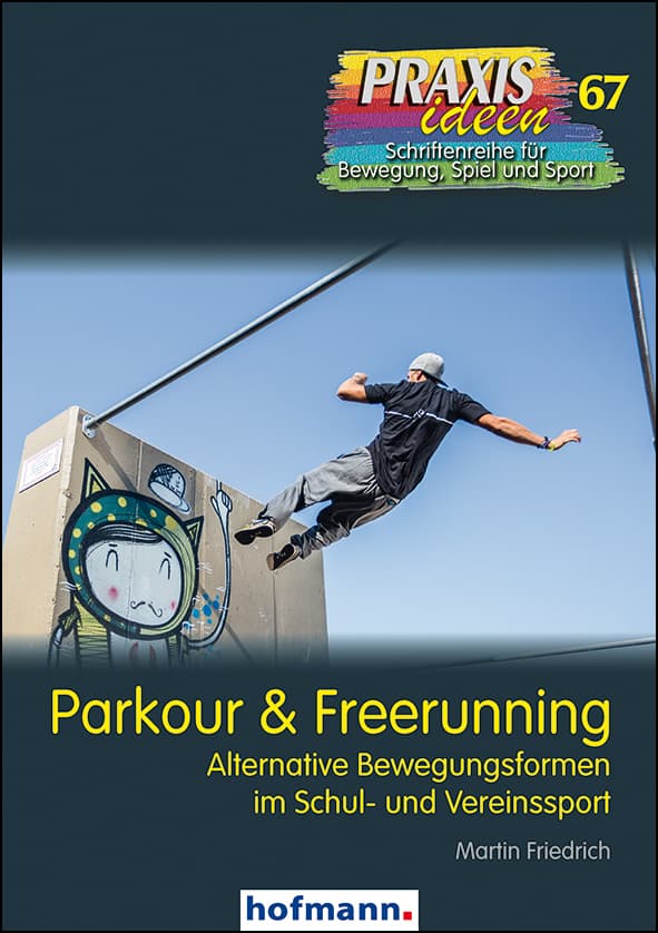 Parkour & Freerunning: Alternative Bewegungsformen im Schul- und Vereinssport