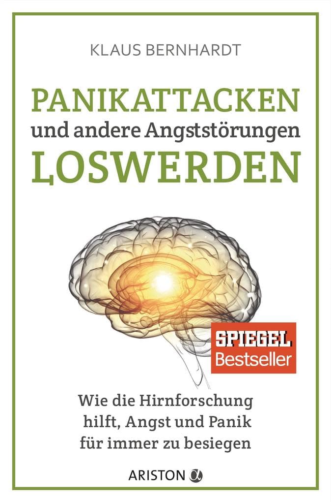 Panikattacken und andere Angststörungen loswerden: Wie die Hirnforschung hilft, Angst und Panik für immer zu besiegen - SPIEGEL Bestseller