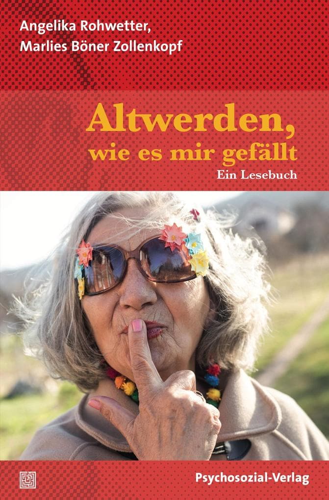 Altwerden, wie es mir gefällt: Ein Lesebuch