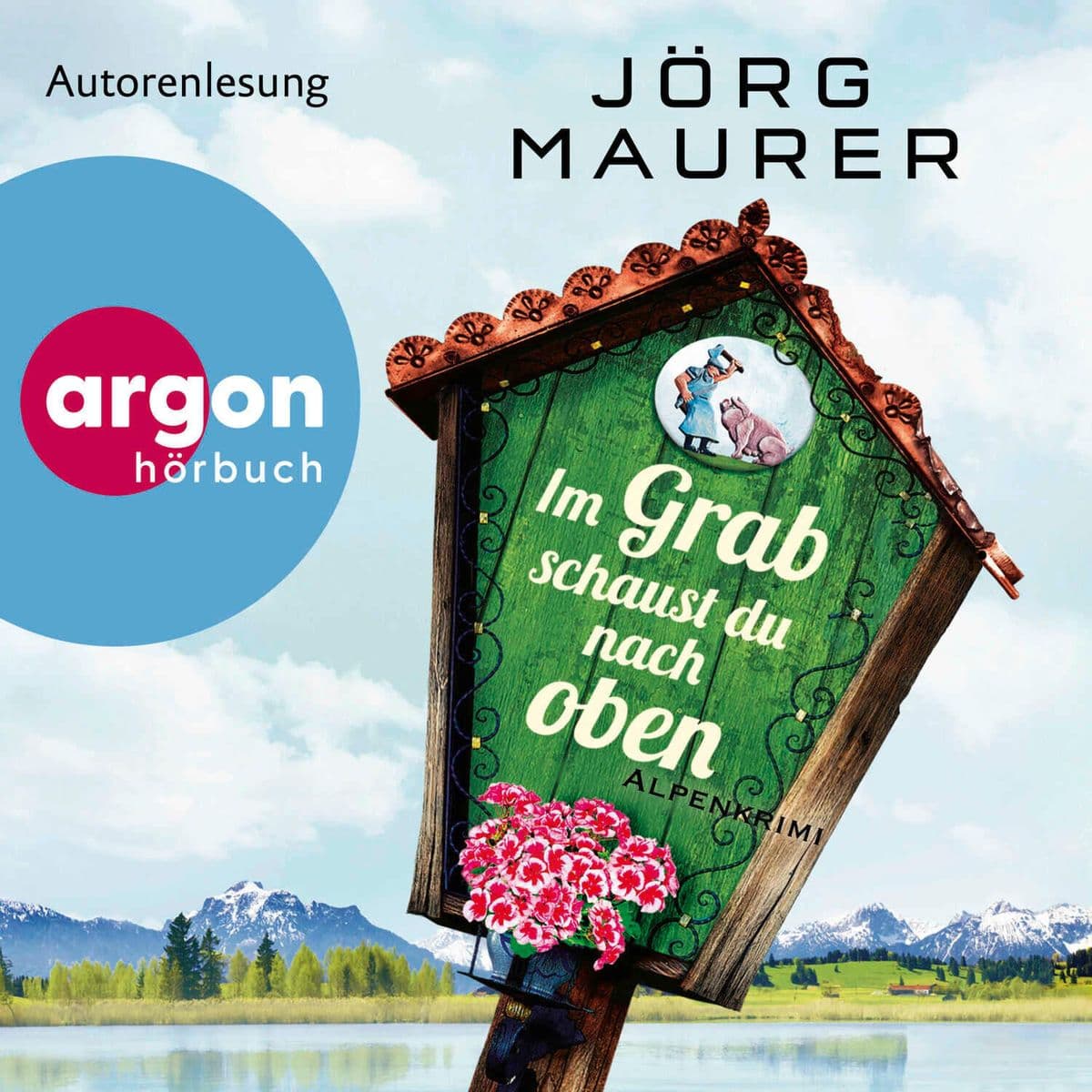 Im Grab schaust du nach oben: Alpenkrimi