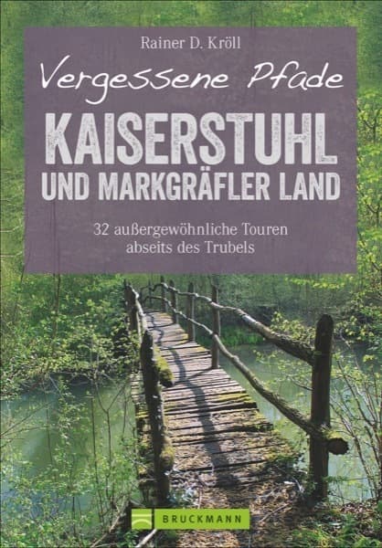 Vergessene Pfade Kaiserstuhl und Markgräfler Land: 32 außergewöhnliche Touren abseits des Trubels
