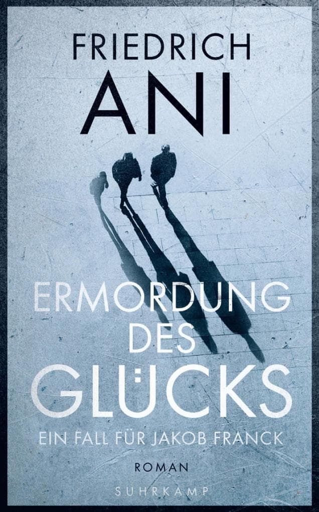 Ermordung des Glücks - Roman (Jakob-Franck-Serie 2): Roman
