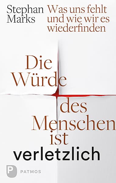 Die Würde des Menschen ist verletzlich: Was uns fehlt und wie wir es wiederfinden