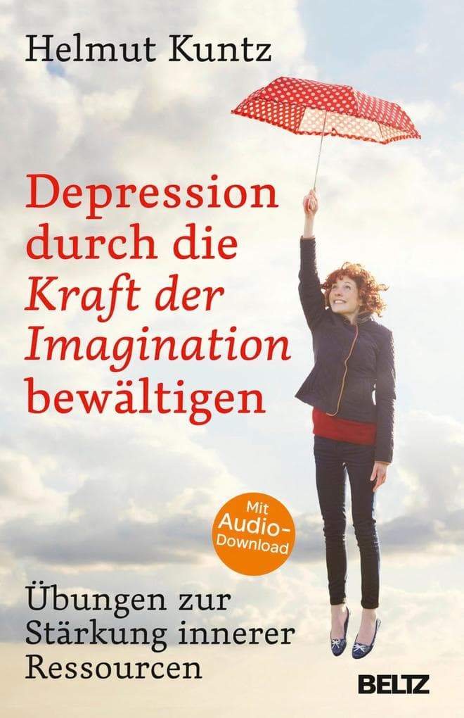 Depression durch die Kraft der Imagination bewältigen: Übungen zur Stärkung innerer Ressourcen. Mit Audio-Download
