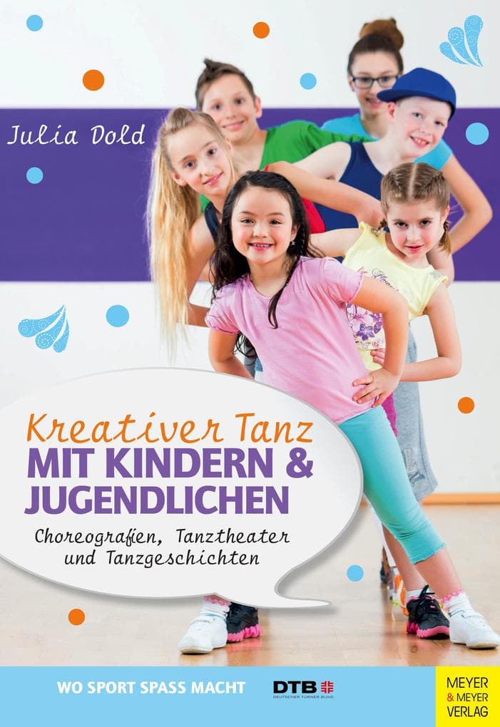 Kreativer Tanz mit Kindern und Jugendlichen: Choreografien, Tanztheater und Tanzgeschichten