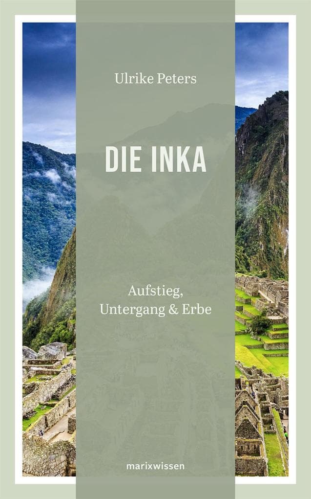 Die Inka: Aufstieg - Untergang - Erbe