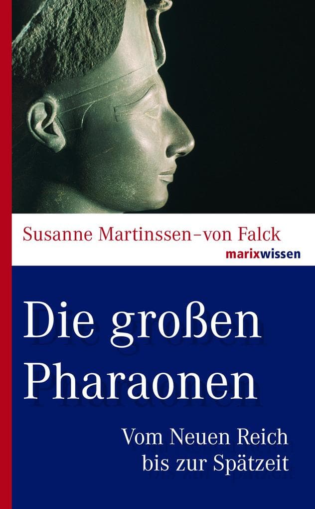 Die großen Pharaonen: Vom Neuen Reich bis zur Spätzeit