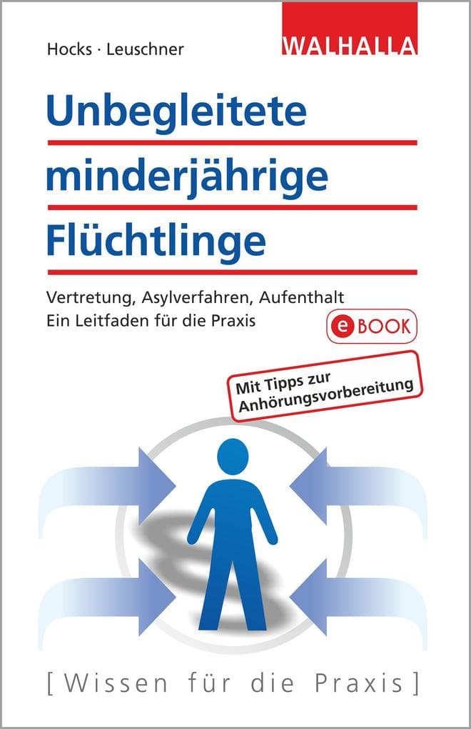Unbegleitete minderjährige Flüchtlinge: Vertretung, Asylverfahren, Aufenthalt; Ein Leitfaden für die Praxis
