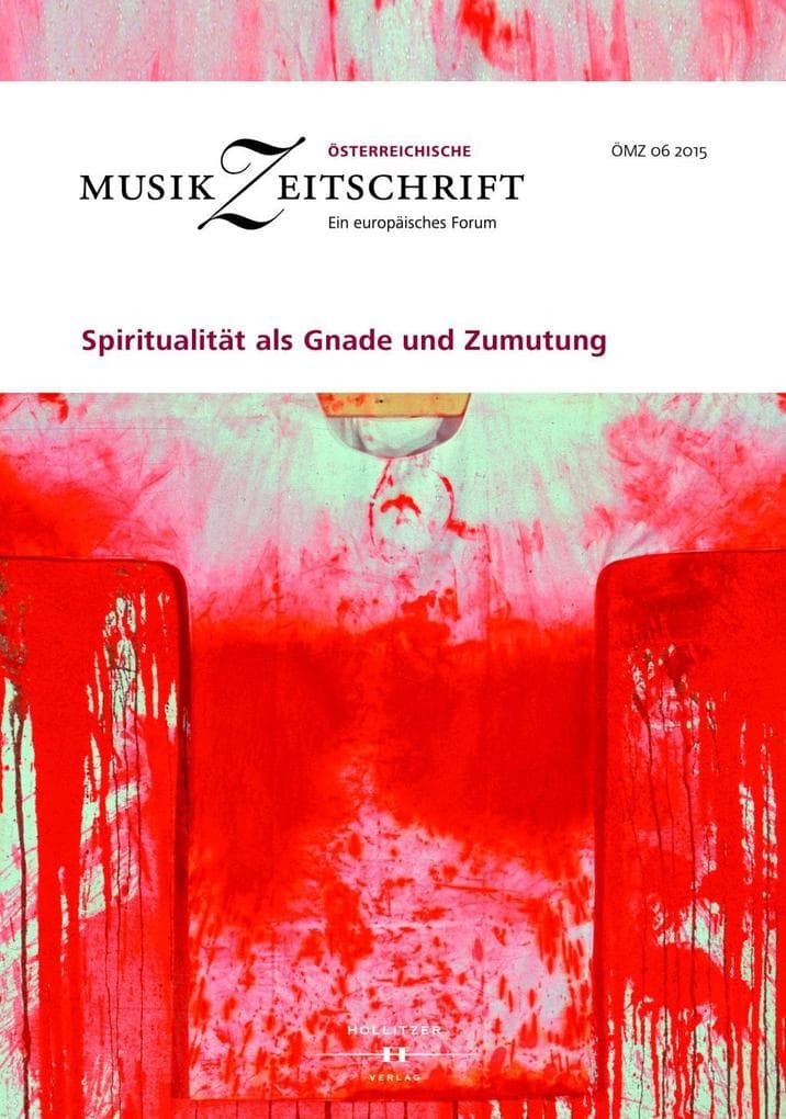 Spiritualität als Gnade und Zumutung: Österreichische Musikzeitschrift 06/2015