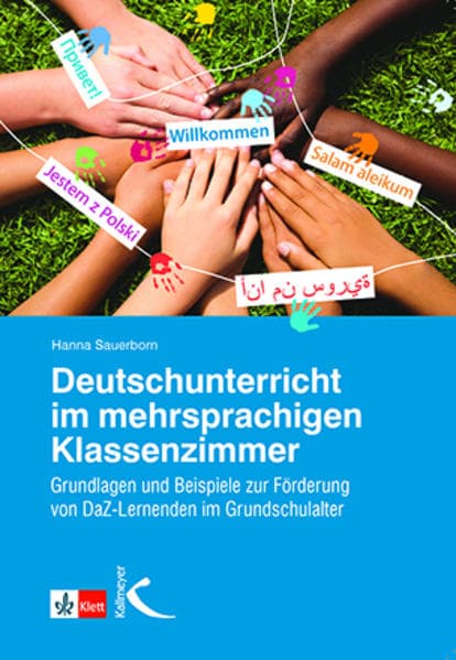 Deutschunterricht im mehrsprachigen Klassenzimmer: Grundlagen und Beispiele zur Förderung von DaZ-Lernenden im Grundschulalter