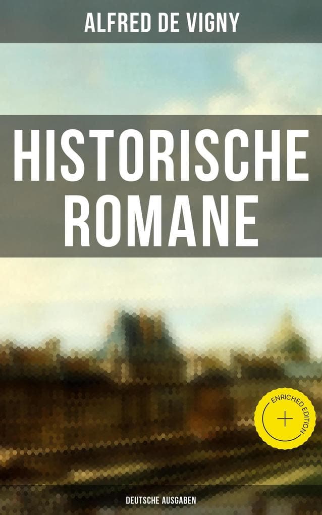 Historische Romane von Alfred de Vigny (Deutsche Ausgaben): Bereicherte Ausgabe. Verschwörung gegen Richelieu + Das rote Siegel + Die Abendunterhaltung in Vincennes + Hauptmann Renauds Leben und Tod