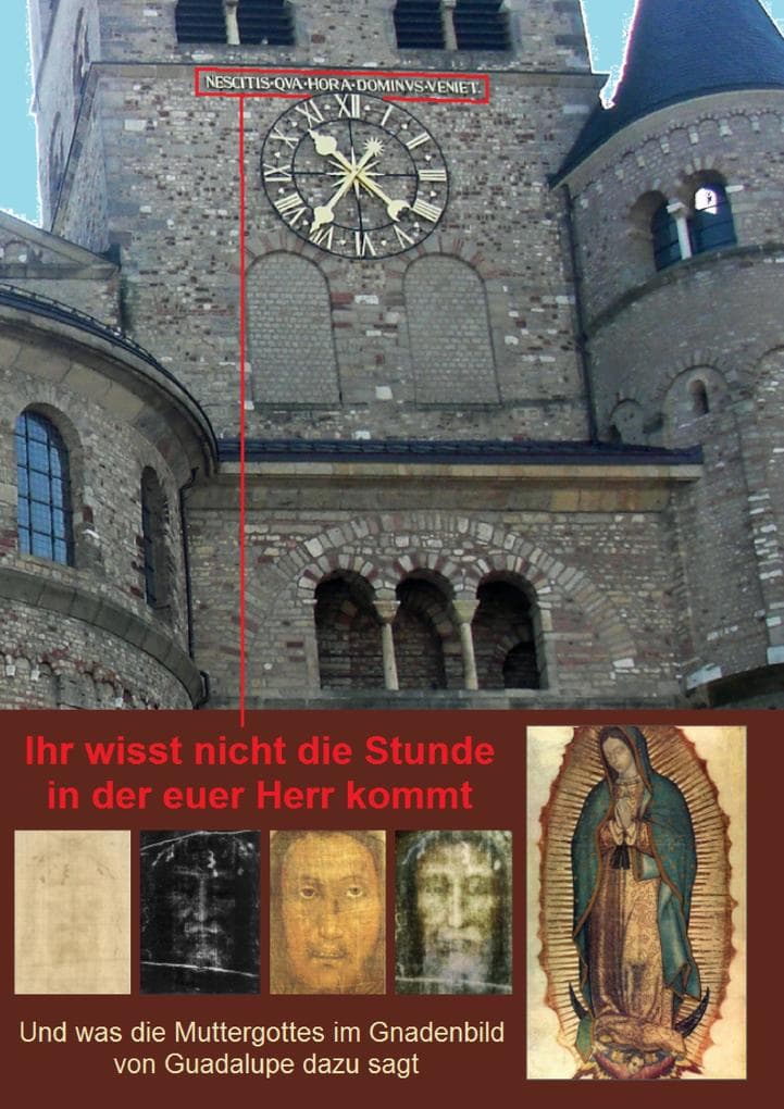 Ihr wisst nicht die Stunde in der euer Herr kommt: Und was die Muttergottes im Gnadenbild von Guadalupe dazu sagt
