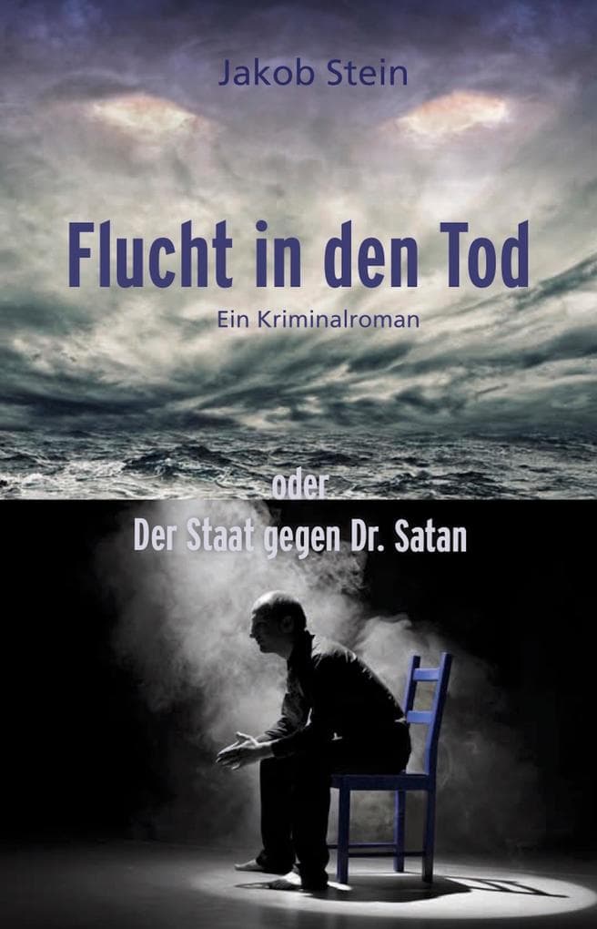 Flucht in den Tod oder Der Staat gegen Dr. Satan: Ein Kriminalroman