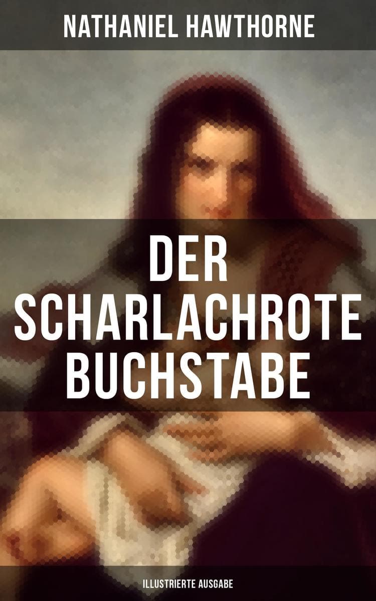 Der scharlachrote Buchstabe (Illustrierte Ausgabe): Bereicherte Ausgabe. Historischer Roman aus dem 17. Jahrhundert - Klassiker der amerikanischen Literatur