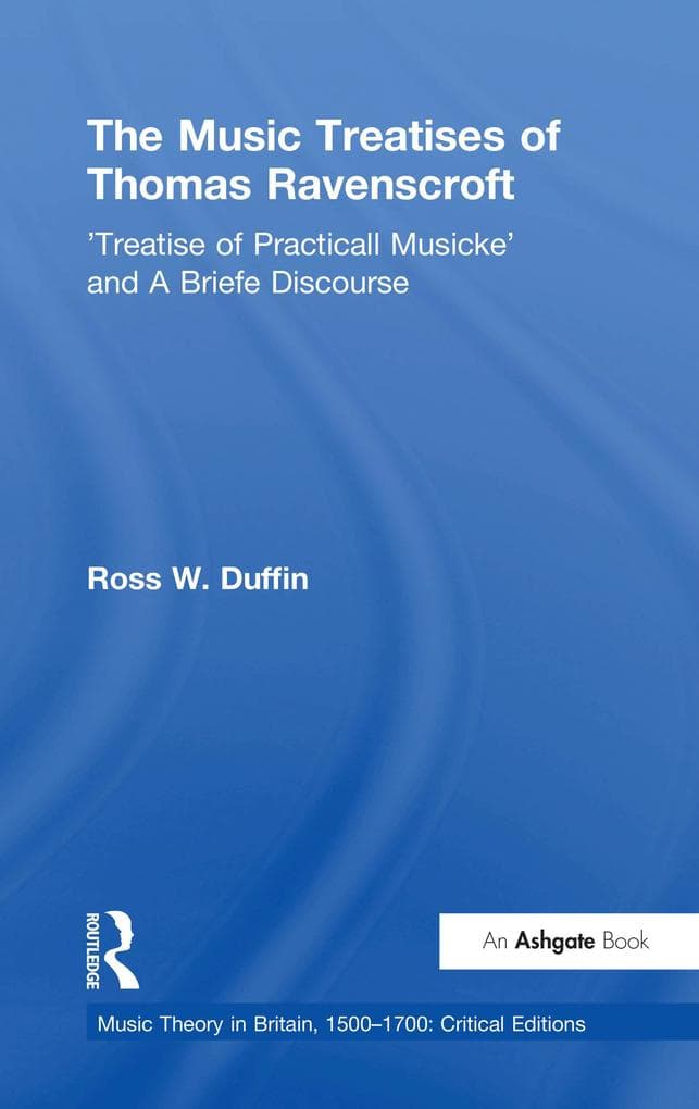 The Music Treatises of Thomas Ravenscroft: 'Treatise of Practicall Musicke' and A Briefe Discourse