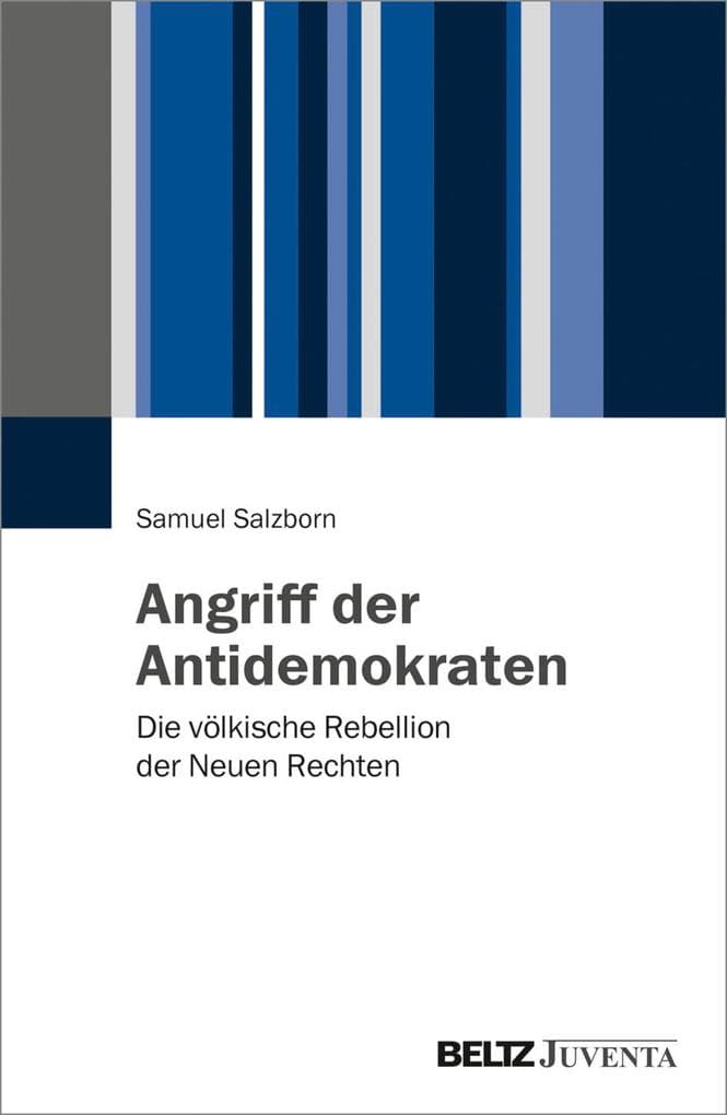 Angriff der Antidemokraten: Die völkische Rebellion der Neuen Rechten