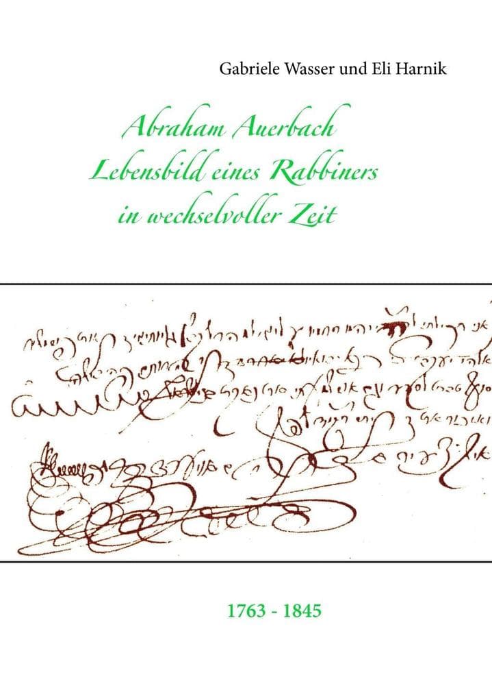 Abraham Auerbach: Lebensbild eines Rabbiners in wechselvoller Zeit 1763-1845