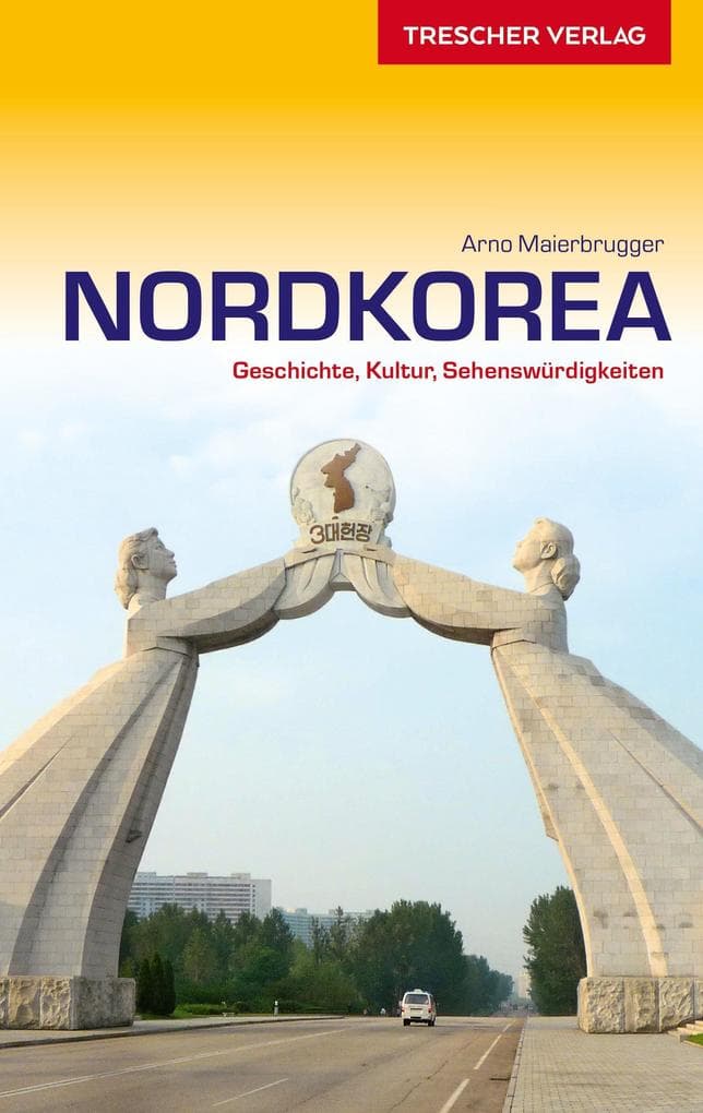 Reiseführer Nordkorea: Geschichte, Kultur, Sehenswürdigkeiten