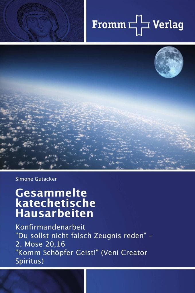 Gesammelte katechetische Hausarbeiten: Konfirmandenarbeit "Du sollst nicht falsch Zeugnis reden" - 2. Mose 20,16 "Komm Schöpfer Geist!" (Veni Creator Spiritus)