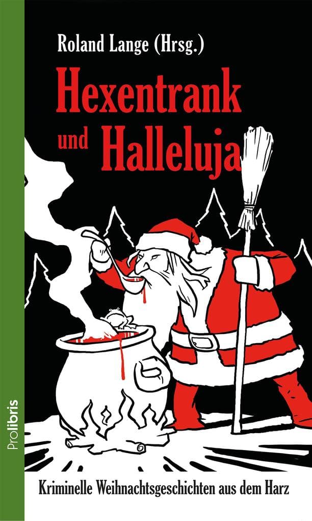 Hexentrank und Halleluja: Kriminelle Weihnachtsgeschichten aus dem Harz