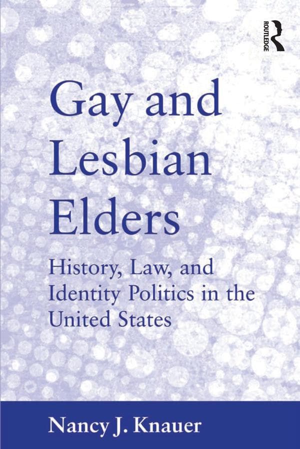 Gay and Lesbian Elders: History, Law, and Identity Politics in the United States