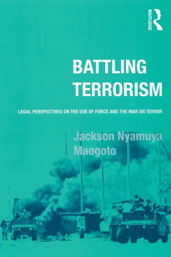 Battling Terrorism: Legal Perspectives on the use of Force and the War on Terror
