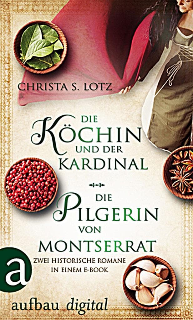 Die Köchin und der Kardinal & Die Pilgerin von Montserrat: Zwei historische Romane in einem E-Book