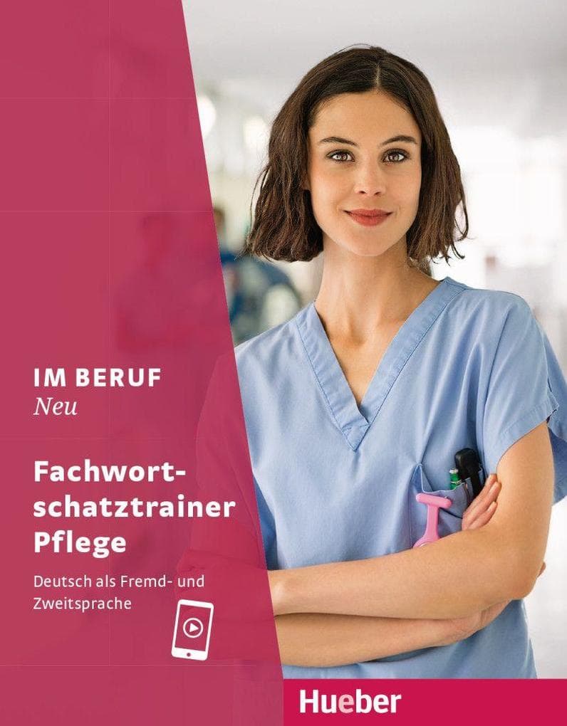 Im Beruf NEU - Fachwortschatztrainer Pflege: Deutsch als Fremd- und Zweitsprache
