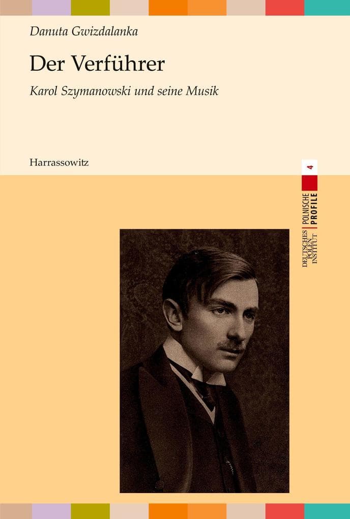 Der Verführer. Karol Szymanowski und seine Musik: Karol Szymanowski und seine Musik