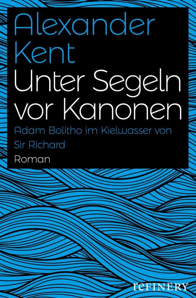 Unter Segeln vor Kanonen: Adam Bolitho im Kielwasser von Sir Richard