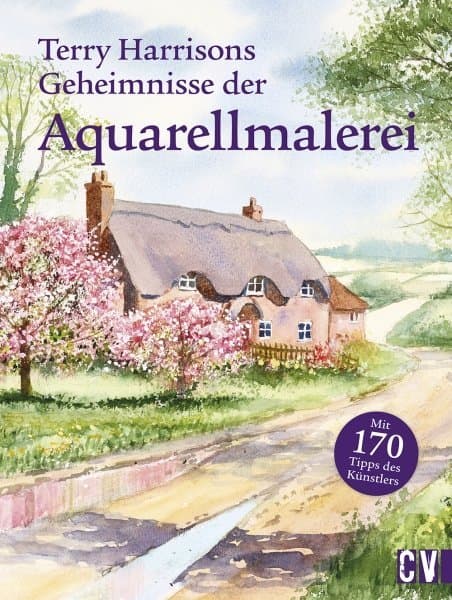 Terry Harrisons Geheimnisse der Aquarellmalerei: Mit 170 Tipps des Künstlers