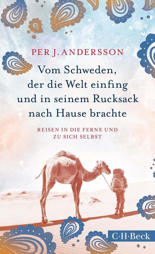 Vom Schweden, der die Welt einfing und in seinem Rucksack nach Hause brachte: Reisen in die Ferne und zu sich selbst