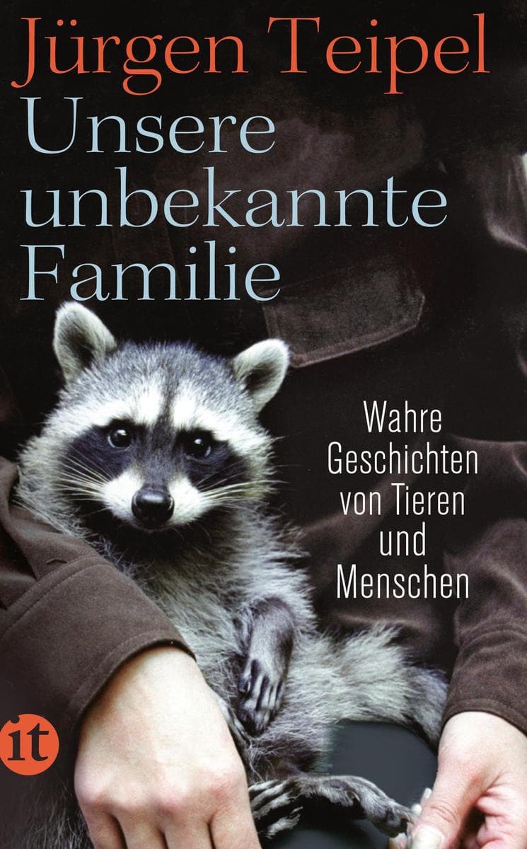 Unsere unbekannte Familie: Wahre Geschichten von Tieren und Menschen